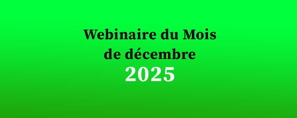 Webinaire du Mois de décembre 2025